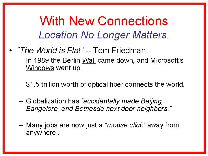 With New Connections Location No Longer Matters. • “The World is Flat” -- Tom