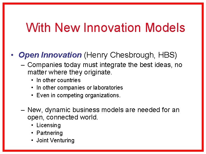 With New Innovation Models • Open Innovation (Henry Chesbrough, HBS) – Companies today must