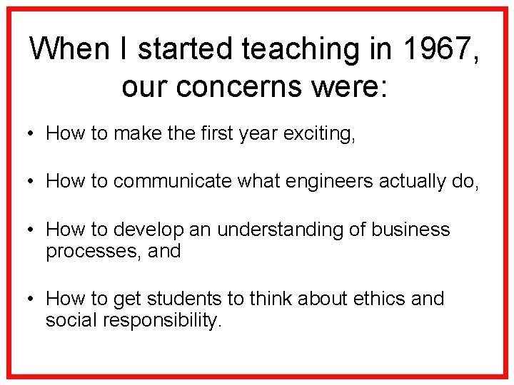 When I started teaching in 1967, our concerns were: • How to make the