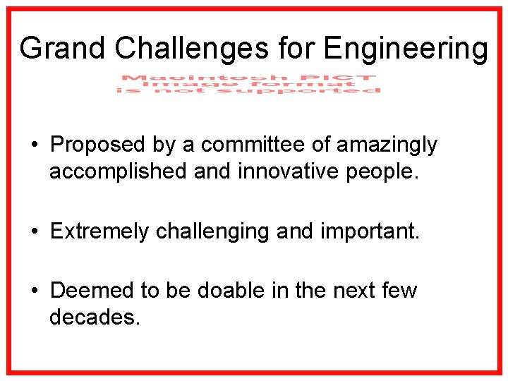 Grand Challenges for Engineering • Proposed by a committee of amazingly accomplished and innovative