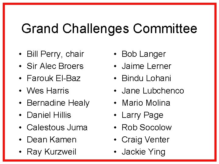 Grand Challenges Committee • • • Bill Perry, chair Sir Alec Broers Farouk El-Baz