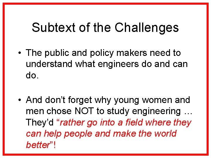 Subtext of the Challenges • The public and policy makers need to understand what