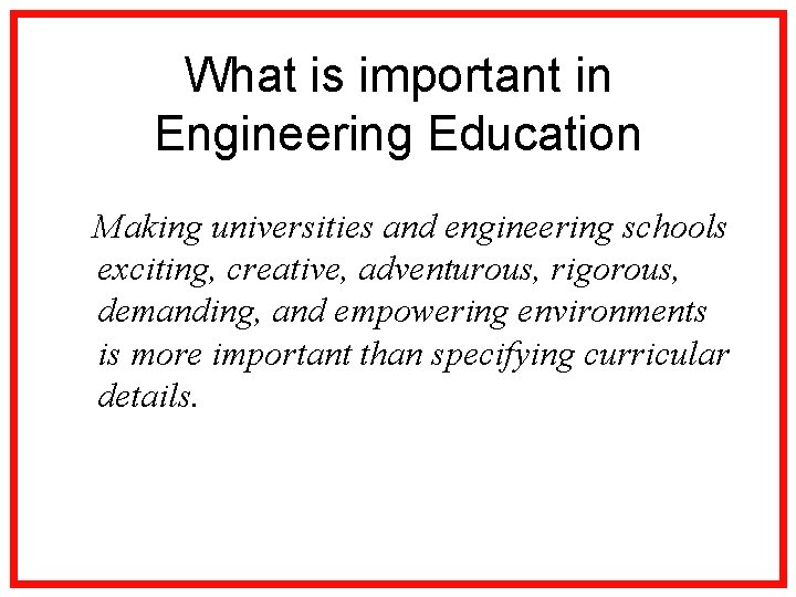 What is important in Engineering Education Making universities and engineering schools exciting, creative, adventurous,