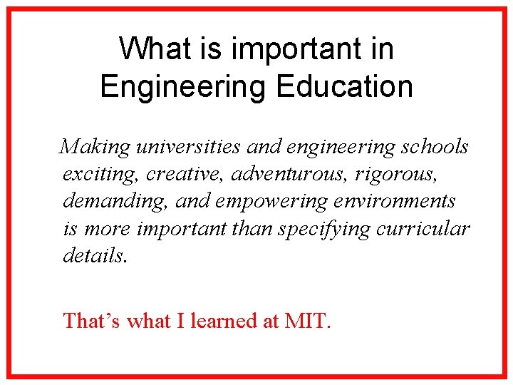 What is important in Engineering Education Making universities and engineering schools exciting, creative, adventurous,