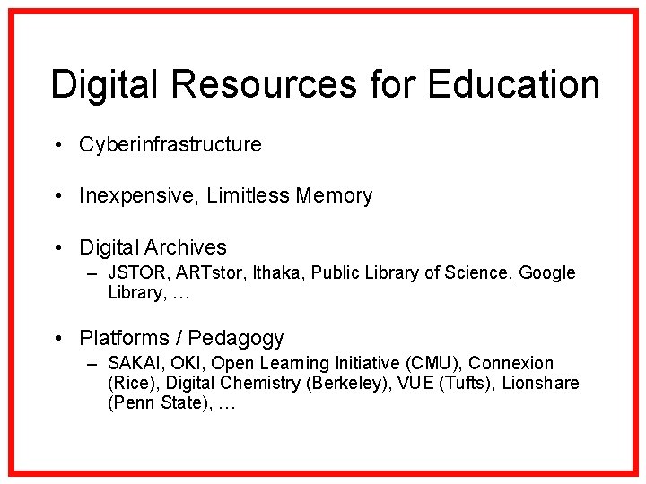 Digital Resources for Education • Cyberinfrastructure • Inexpensive, Limitless Memory • Digital Archives –