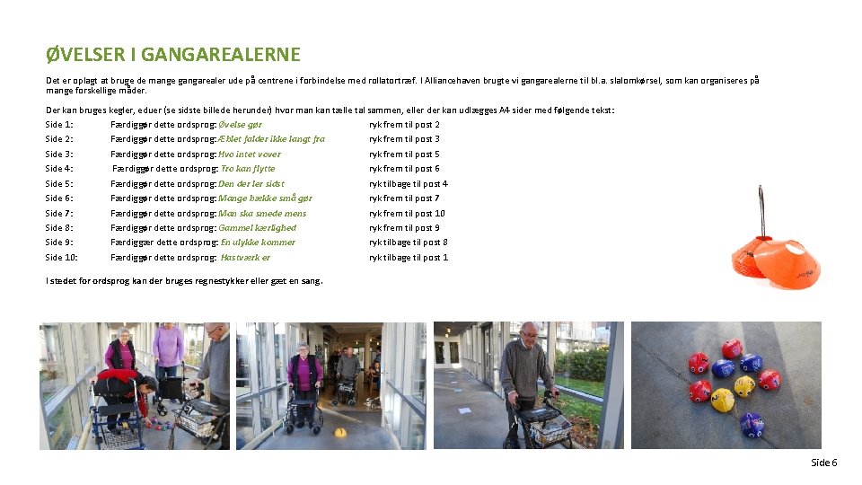 ØVELSER I GANGAREALERNE Det er oplagt at bruge de mange gangarealer ude på centrene