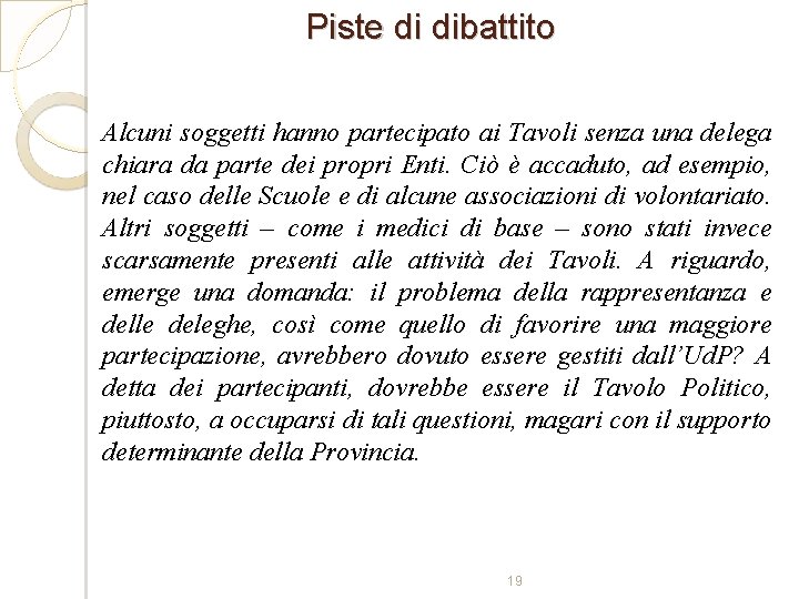 Piste di dibattito Alcuni soggetti hanno partecipato ai Tavoli senza una delega chiara da