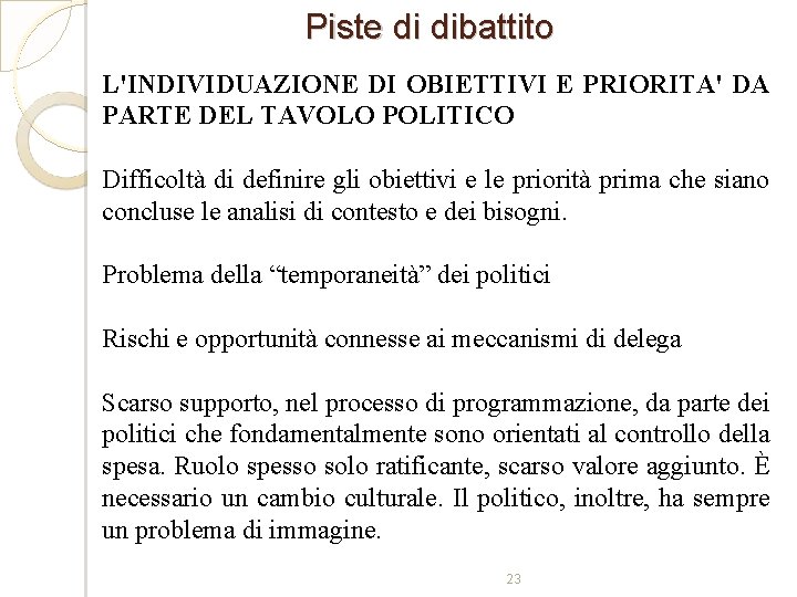 Piste di dibattito L'INDIVIDUAZIONE DI OBIETTIVI E PRIORITA' DA PARTE DEL TAVOLO POLITICO Difficoltà