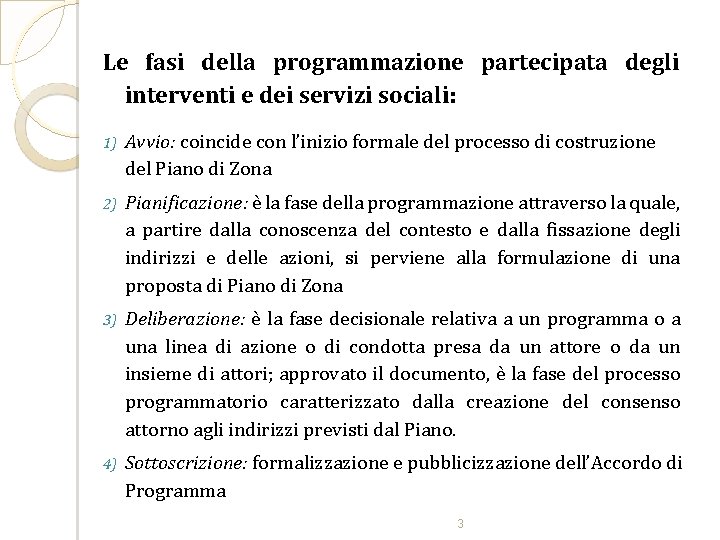 Le fasi della programmazione partecipata degli interventi e dei servizi sociali: 1) Avvio: coincide