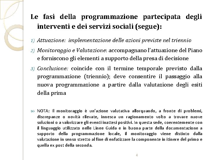Le fasi della programmazione partecipata degli interventi e dei servizi sociali (segue): 1) Attuazione: