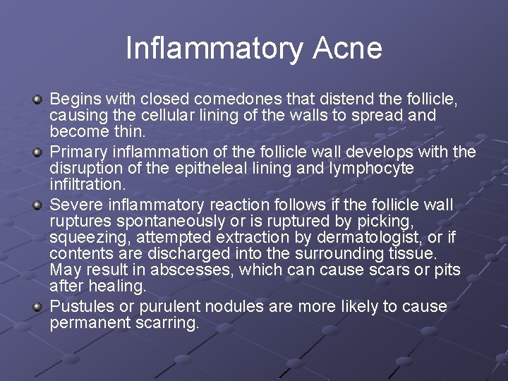 Inflammatory Acne Begins with closed comedones that distend the follicle, causing the cellular lining