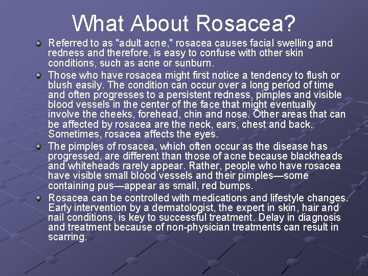 What About Rosacea? Referred to as "adult acne, " rosacea causes facial swelling and