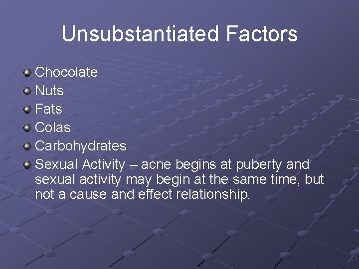 Unsubstantiated Factors Chocolate Nuts Fats Colas Carbohydrates Sexual Activity – acne begins at puberty