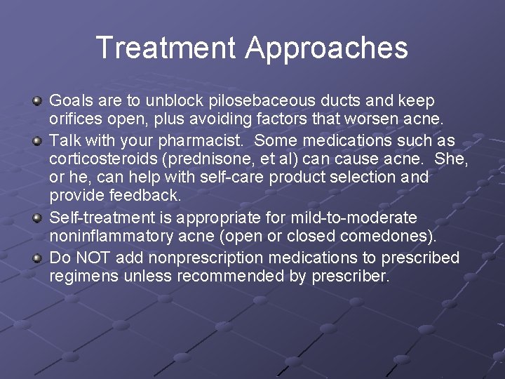 Treatment Approaches Goals are to unblock pilosebaceous ducts and keep orifices open, plus avoiding