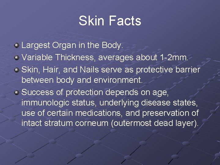 Skin Facts Largest Organ in the Body. Variable Thickness, averages about 1 -2 mm.