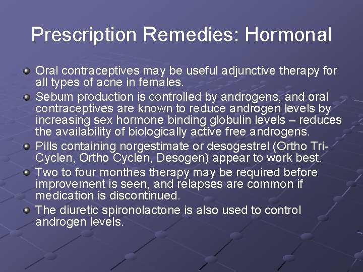 Prescription Remedies: Hormonal Oral contraceptives may be useful adjunctive therapy for all types of