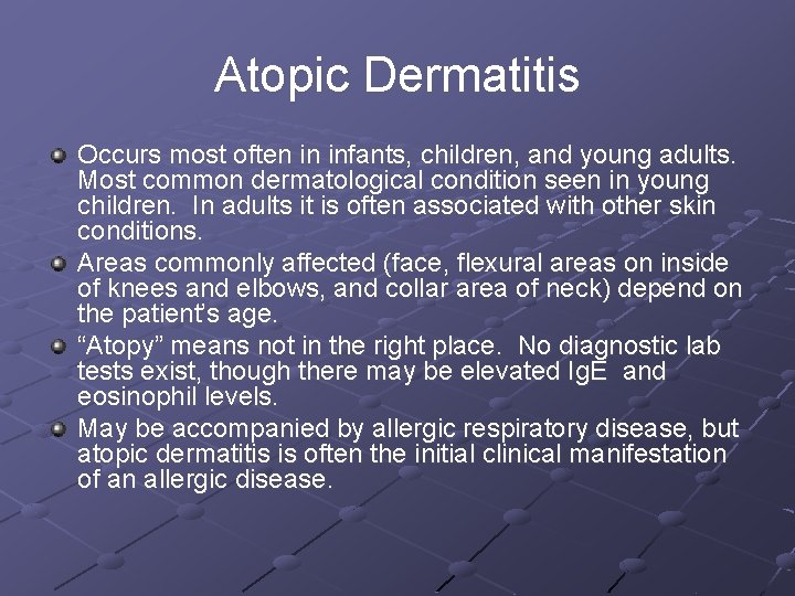 Atopic Dermatitis Occurs most often in infants, children, and young adults. Most common dermatological