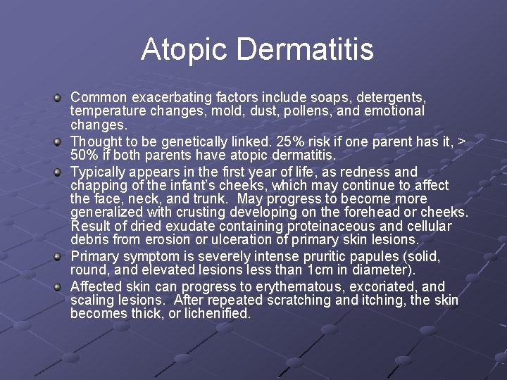 Atopic Dermatitis Common exacerbating factors include soaps, detergents, temperature changes, mold, dust, pollens, and