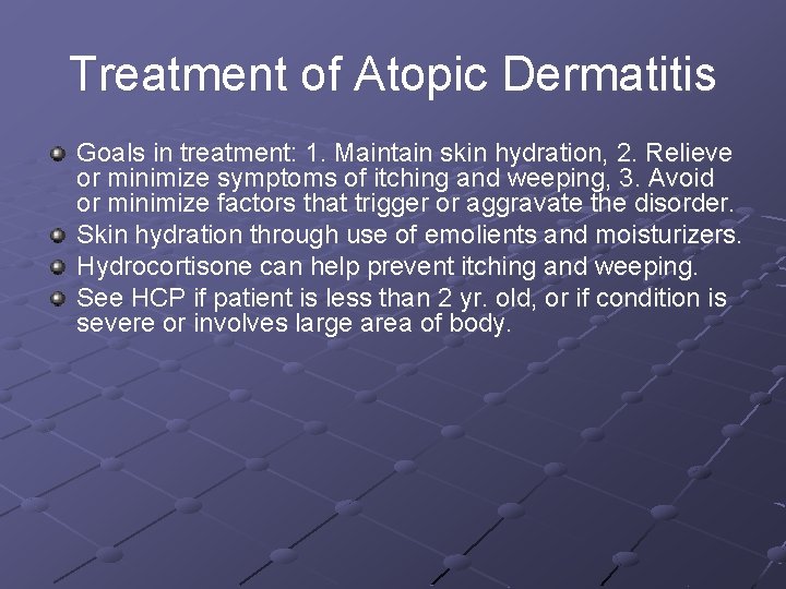 Treatment of Atopic Dermatitis Goals in treatment: 1. Maintain skin hydration, 2. Relieve or