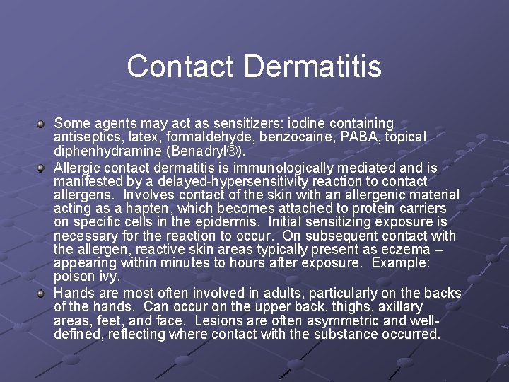Contact Dermatitis Some agents may act as sensitizers: iodine containing antiseptics, latex, formaldehyde, benzocaine,