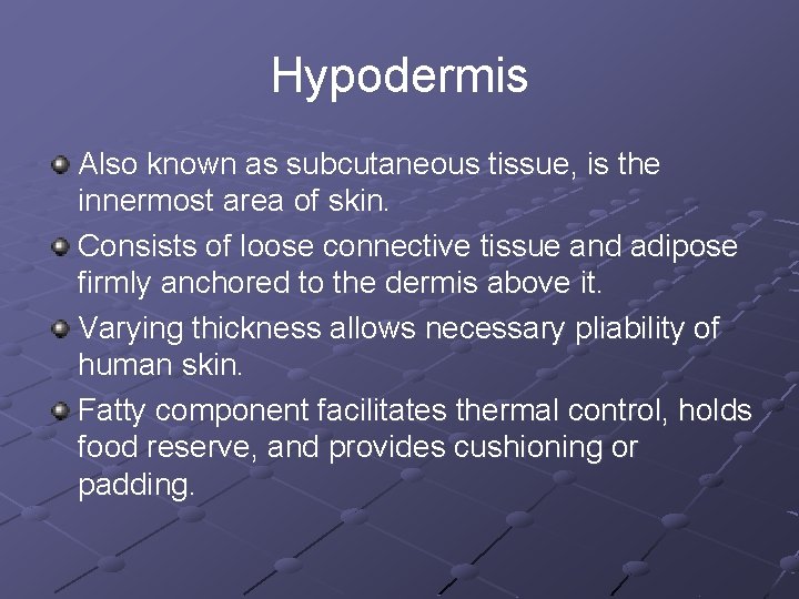Hypodermis Also known as subcutaneous tissue, is the innermost area of skin. Consists of