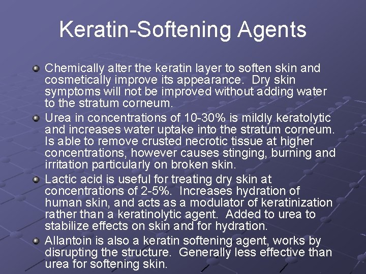 Keratin-Softening Agents Chemically alter the keratin layer to soften skin and cosmetically improve its