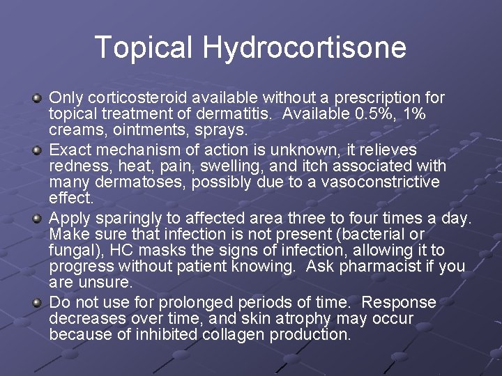 Topical Hydrocortisone Only corticosteroid available without a prescription for topical treatment of dermatitis. Available