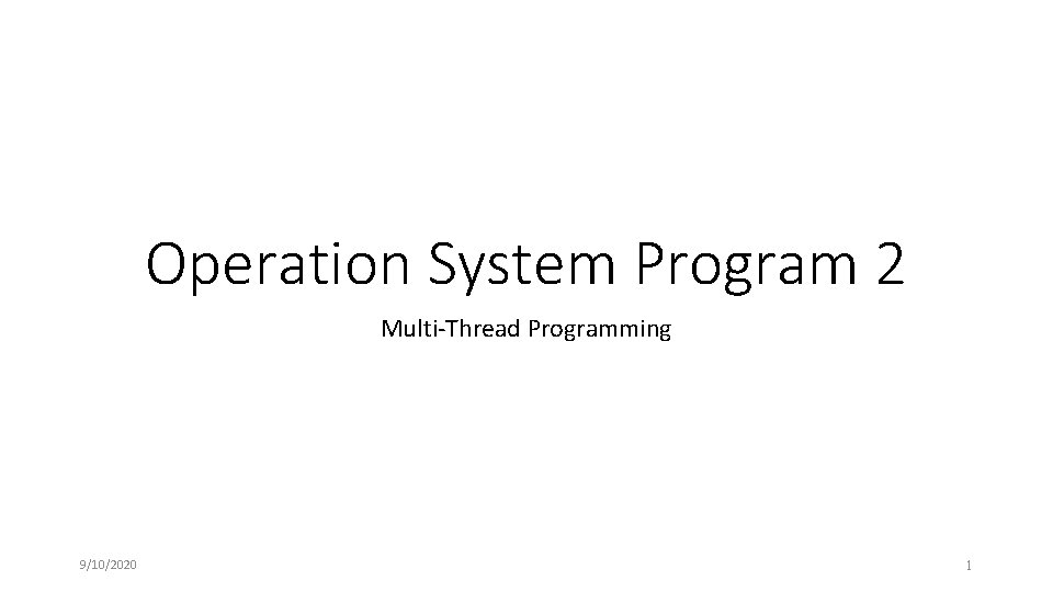 Operation System Program 2 Multi-Thread Programming 9/10/2020 1 