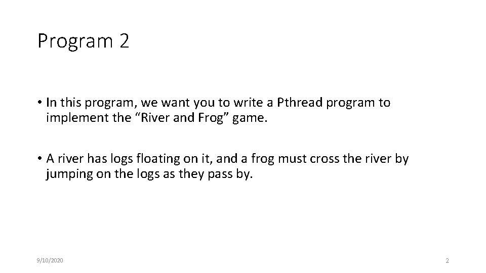 Program 2 • In this program, we want you to write a Pthread program