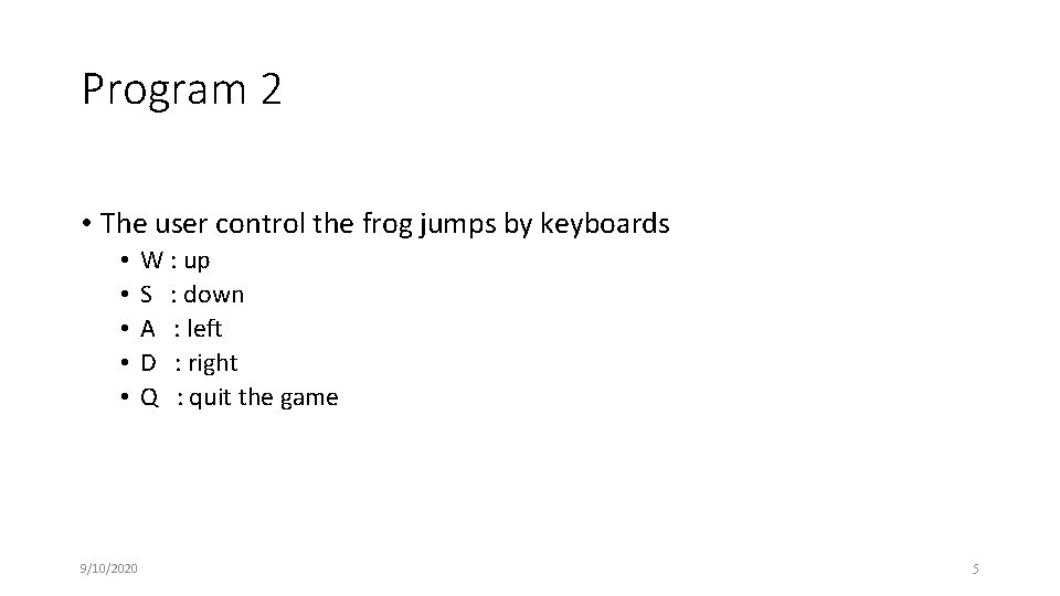 Program 2 • The user control the frog jumps by keyboards • • •