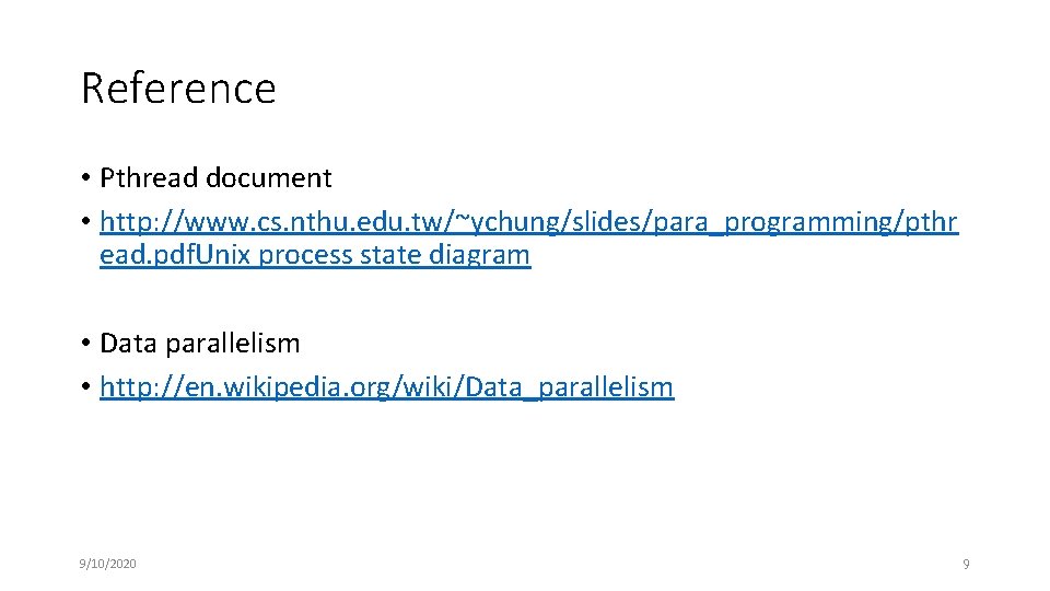 Reference • Pthread document • http: //www. cs. nthu. edu. tw/~ychung/slides/para_programming/pthr ead. pdf. Unix