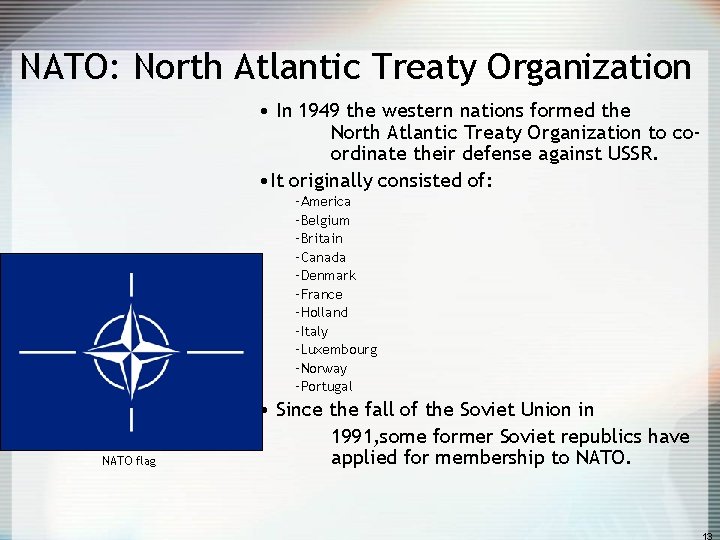 NATO: North Atlantic Treaty Organization • In 1949 the western nations formed the North