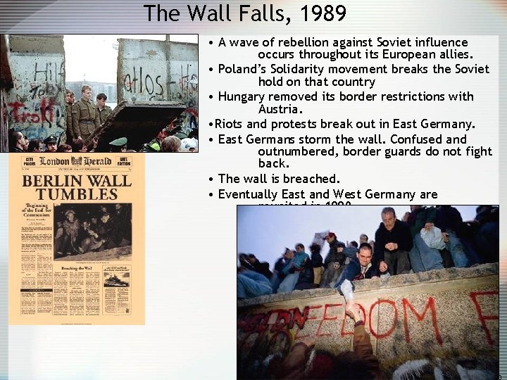 The Wall Falls, 1989 • A wave of rebellion against Soviet influence occurs throughout