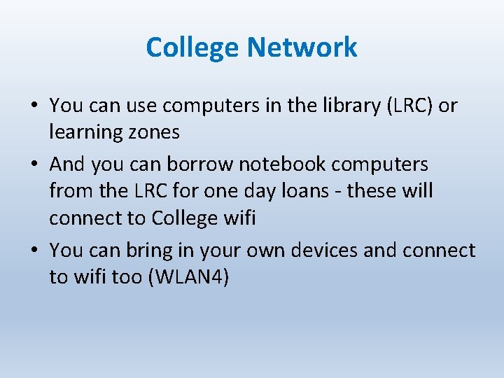 College Network • You can use computers in the library (LRC) or learning zones