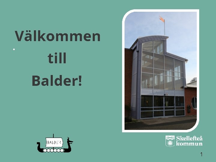 Välkommen • till Balder! 1 