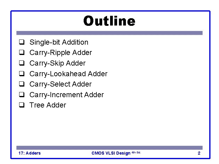 Outline q q q q Single-bit Addition Carry-Ripple Adder Carry-Skip Adder Carry-Lookahead Adder Carry-Select Outline q q q q Single-bit Addition Carry-Ripple Adder Carry-Skip Adder Carry-Lookahead Adder Carry-Select