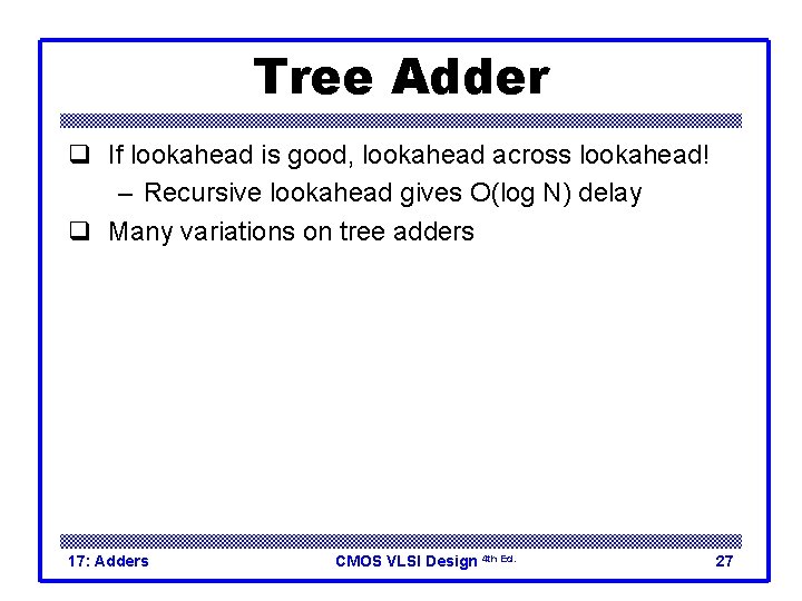 Tree Adder q If lookahead is good, lookahead across lookahead! – Recursive lookahead gives Tree Adder q If lookahead is good, lookahead across lookahead! – Recursive lookahead gives