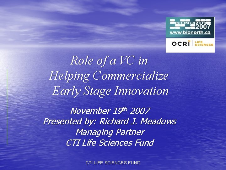 Role of a VC in Helping Commercialize Early Stage Innovation November 19 th 2007