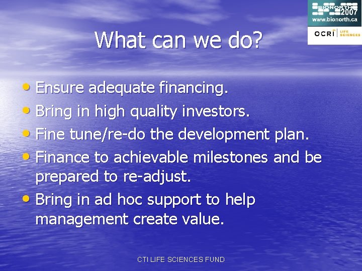 What can we do? • Ensure adequate financing. • Bring in high quality investors.