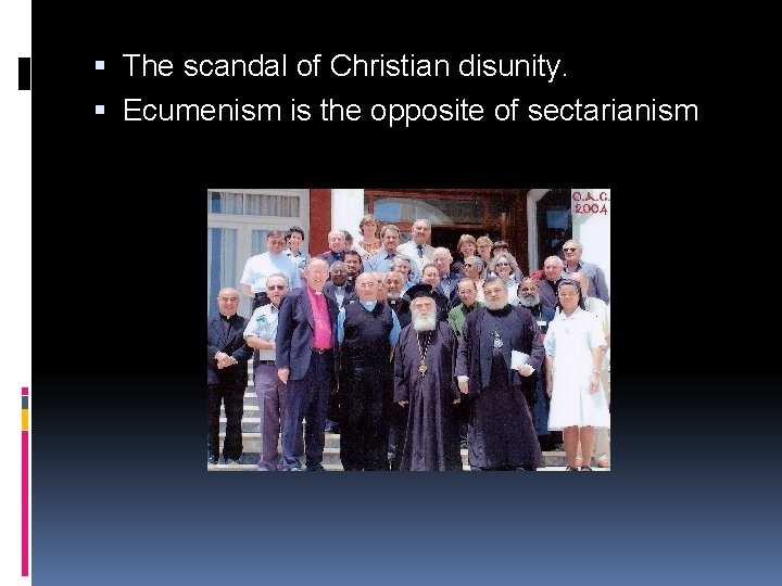  The scandal of Christian disunity. Ecumenism is the opposite of sectarianism 