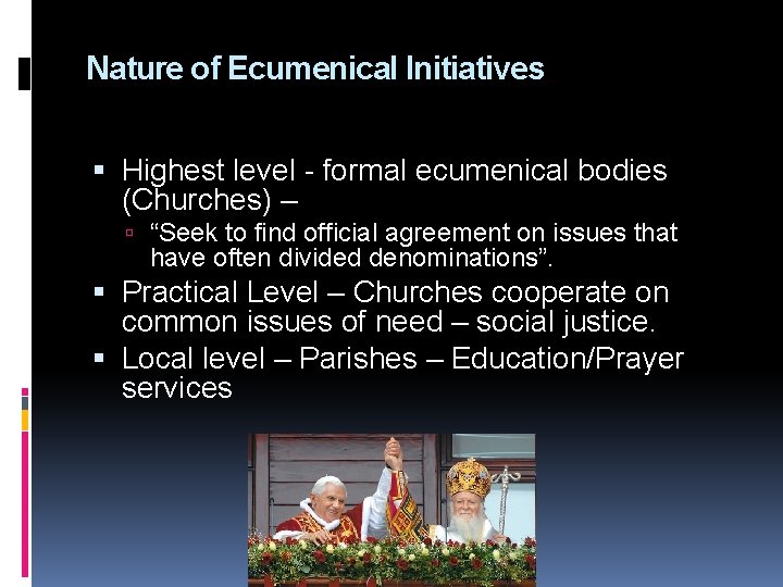 Nature of Ecumenical Initiatives Highest level - formal ecumenical bodies (Churches) – “Seek to