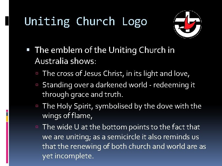 Uniting Church Logo The emblem of the Uniting Church in Australia shows: The cross
