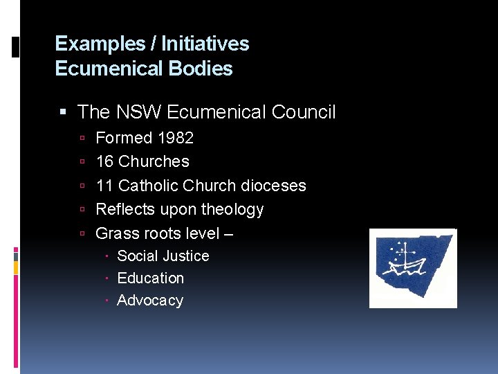 Examples / Initiatives Ecumenical Bodies The NSW Ecumenical Council Formed 1982 16 Churches 11