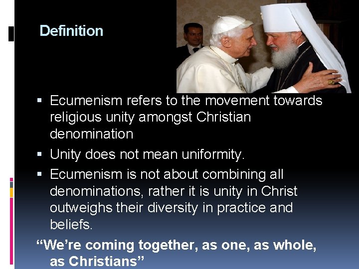 Definition Ecumenism refers to the movement towards religious unity amongst Christian denomination Unity does