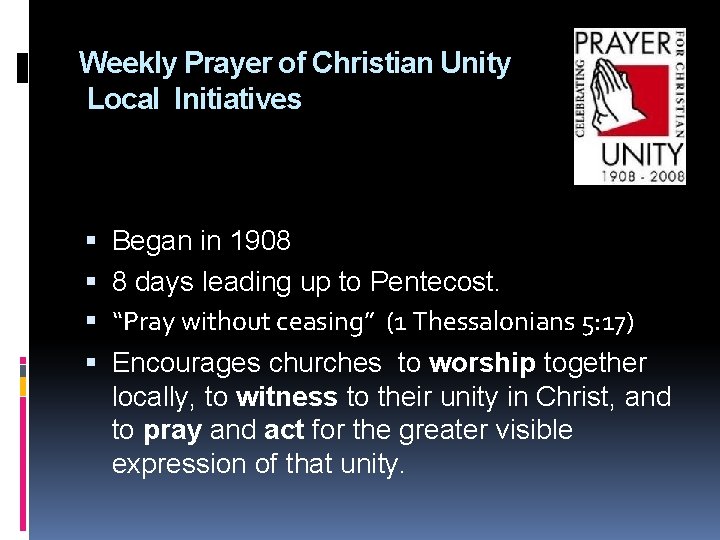 Weekly Prayer of Christian Unity Local Initiatives Began in 1908 8 days leading up