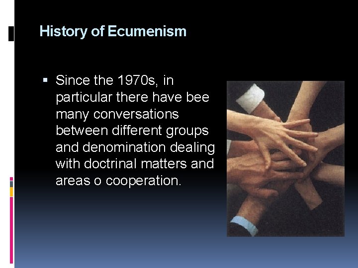 History of Ecumenism Since the 1970 s, in particular there have bee many conversations