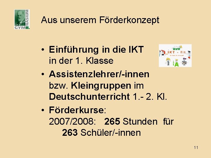 Aus unserem Förderkonzept • Einführung in die IKT in der 1. Klasse • Assistenzlehrer/-innen