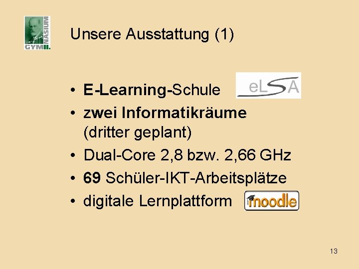 Unsere Ausstattung (1) • E-Learning-Schule • zwei Informatikräume (dritter geplant) • Dual-Core 2, 8