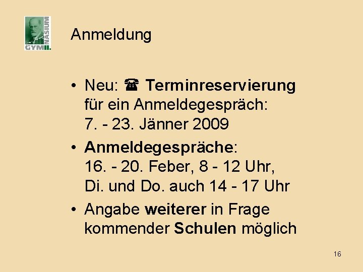 Anmeldung • Neu: Terminreservierung für ein Anmeldegespräch: 7. - 23. Jänner 2009 • Anmeldegespräche: