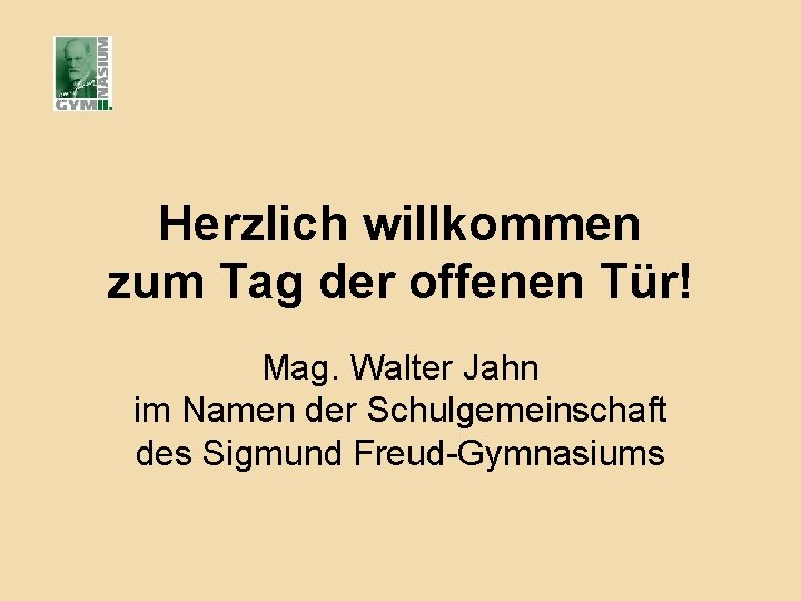 Herzlich willkommen zum Tag der offenen Tür! Mag. Walter Jahn im Namen der Schulgemeinschaft